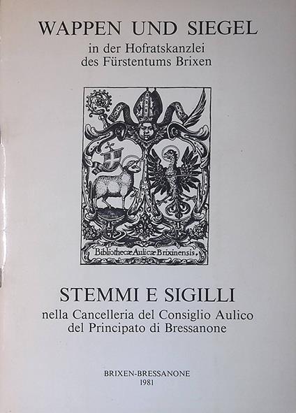 Katalog der Ausstellung Wappen und Siegel. In der Hofratskanzlei des Furstentums Brixen - Catalogo dell'esposizione Stemmi e Sigilli. Nella Cancelleria del Consiglio Aulico del Principato di Bressanone - copertina