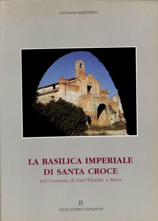 La Basilica imperiale di Santa Croce nel Comune di Sant'Elpidio a Mare - copertina