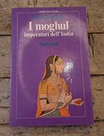 I Moghul imperatori dell'India