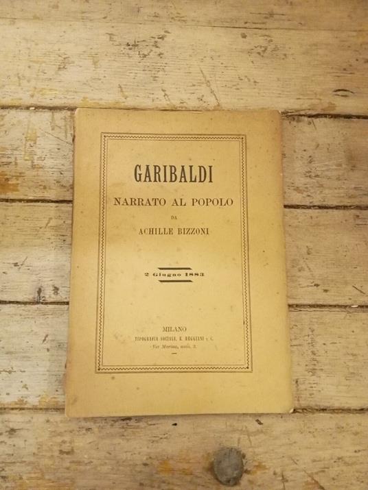 Garibaldi narrato al popolo da Achille Bizzoni, Milano 2 Giugno 1883 RARO - Achille Bizzoni - copertina