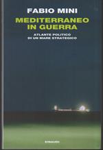 MEDITERRANEO IN GUERRA - Atlante politico di un mare strategico (2012)