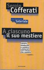 A CIASCUNO IL SUO MESTIERE - Lavoro, sindacato e politica nell'Italia che cambia (1997)