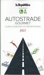 AUTOSTRADE GOURMET - Guida ai sapori e ai piaceri d'Italia 2017