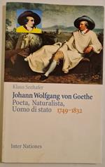 Johann Wolfgang von Goethe - Poeta, Naturalista, Uomo di stato 1749 - 1832