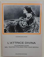 L' Attrice divina-Eleonora Duse nel teatro italiano fra i due secoli