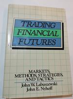 Trading Financial Futures - Markets, methods, strategies, and tactics