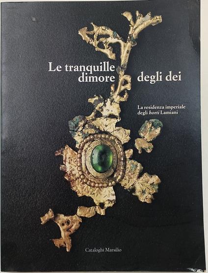 Le tranquille dimore degli dei-La residenza imperiale degli Horti Lamiani - copertina