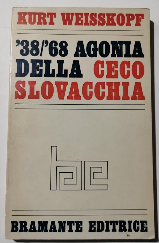 '38/'68 Agonia della Cecoslovacchia - Kurt Weisskopf - copertina