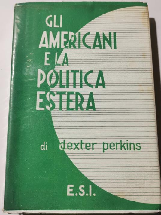 Gli americani e la politica estera - Dexter Perkins - copertina