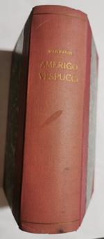 Amerigo Vespucci - Studio critico con particolare riguardo ad una nuova valutazione delle fonti e con doc. inediti tratti dal Codice Vaglienti