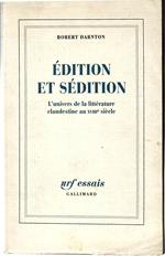 Edition et Sedition. L'univers De La Litterature Clandestine Aux XVIIe Siecle