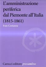 L' amministrazione periferica dal Piemonte all'Italia (1815-1861)