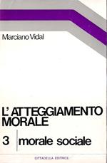 L' atteggiamento morale. Vol. 3: Morale sociale