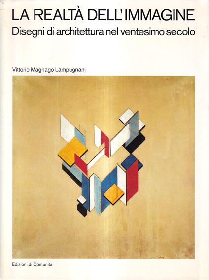 La realtà dell'immagine. Disegni di architettura nel ventesimo secolo - Vittorio Magnago Lampugnani - copertina