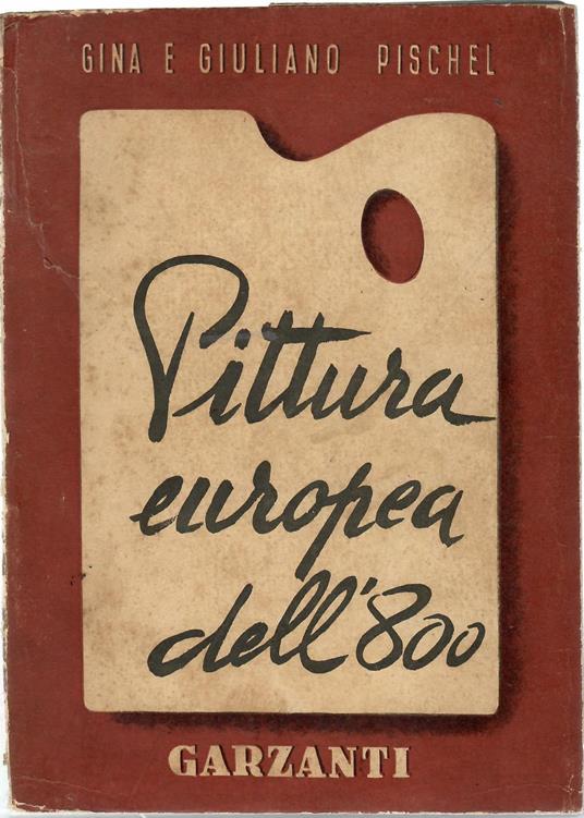 Pittura Europea dell'800. Storia Delle Esperienze e Del Gusto - Gina Pischel - copertina