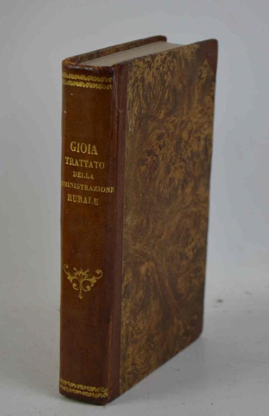 Trattato della amministrazione rurale ricavato dalle opere stampate e dagli scritti inediti del sig. M. Gioia con varie note ed un'appendice concernente la pratica amministrativa del cavaliere Luigi Bossi. Seconda edizione - copertina