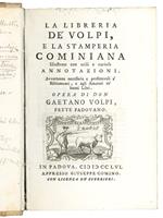 La Libreria de' Volpi, e la Stamperia Cominiana illustrate con utili e curiose annotazioni. Avvertenze necessarie e profittevoli a' Bibliotecarj, e agli Amatori de' buoni libri. Opera di don Gaetano Volpi