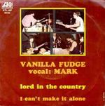 Vanilla Fudge Vocal: Mark Stein: Lord In The Country / I Can't Make It Alone