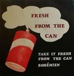 Take It Fresh From The Can / Bohémien