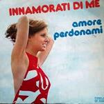 Innamorati Di Me / Amore Perdonami