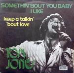 Somethin' 'Bout You Baby I Like / Keep A Talkin' 'Bout Love