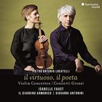 Il virtuoso, il poeta: Concerti per violino & Concerti Grossi