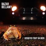 Bazar Bellamy - Jusqu'Ici Tout Va Bien