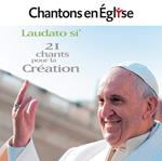 Chantons En Église - Laudato Si’ - 21 Chants Pour La Création