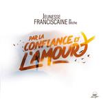 Jeunesse Franciscaine De Bitche - Par La Confiance Et L'Amour