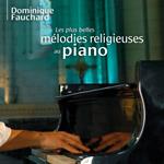 Dominique Fauchard - Les Plus Belles Melodies Religieuses Au Piano