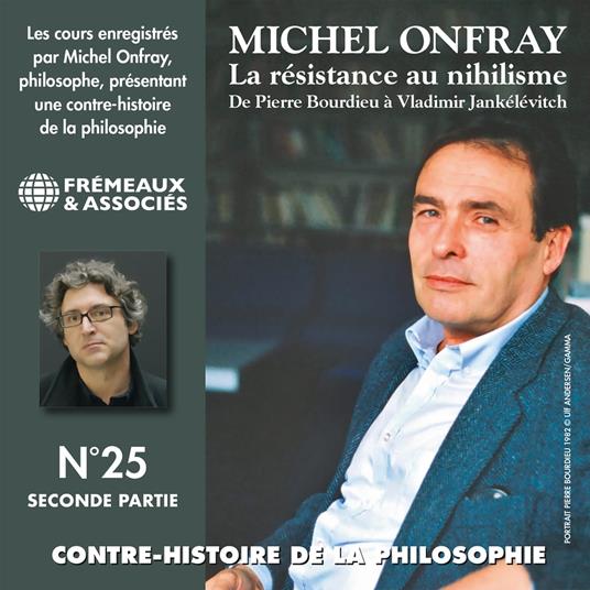 Contre-histoire de la philosophie (Volume 25.2) - La résistance au nihilisme. De Pierre Bourdieu à Vladimir Jankélévitch