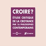 Croire ? Étude critique de la croyance par 16 philosophes contemporains