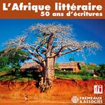 L'Afrique littéraire. 50 ans d'écritures