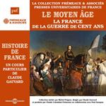 Histoire de France (Volume 3) - Le Moyen âge. La France de la Guerre de Cent ans