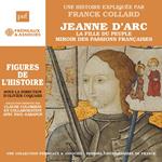 Jeanne d'Arc. La fille du peuple, miroir des passions françaises