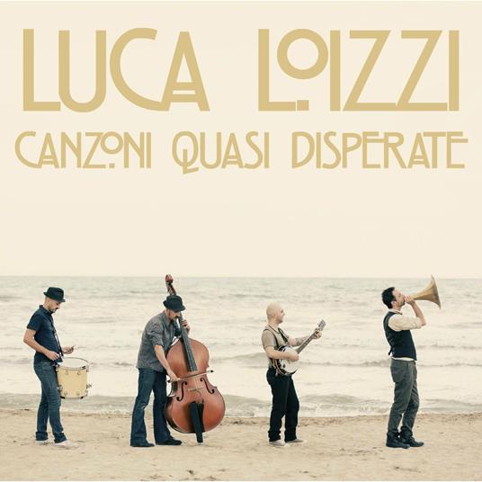 Canzoni quasi disperate - CD Audio di Luca Loizzi