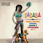 Sadaba. Blues & Rhythm, Popcorn, Exotica & Tittyshakers Vol. 6