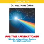 Positive Affirmationen - Wie Sie mit positivem Denken Ihre Ziele erreichen