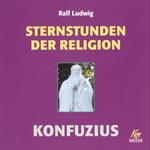 Sternstunden der Religion: Konfuzius