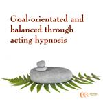 Goal-orientated and balanced through acting hypnosis