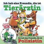 Ich hab eine Freundin, die ist Tierärztin / Polizistin