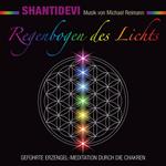 Regenbogen des Lichts. Geführte Erzengel-Meditation durch die Chakren