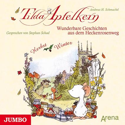 Tilda Apfelkern. Wunderbare Geschichten aus dem Heckenrosenweg: Herbst und Winter