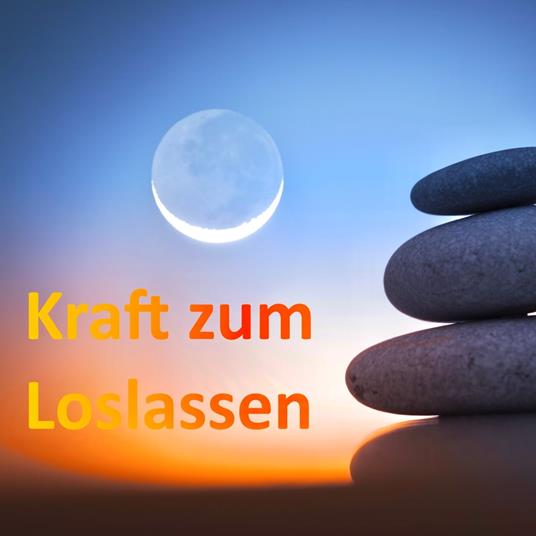 Lass endlich los! Meditationen für Anfänger und Fortgeschrittene