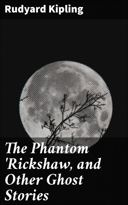 The Phantom 'Rickshaw, and Other Ghost Stories