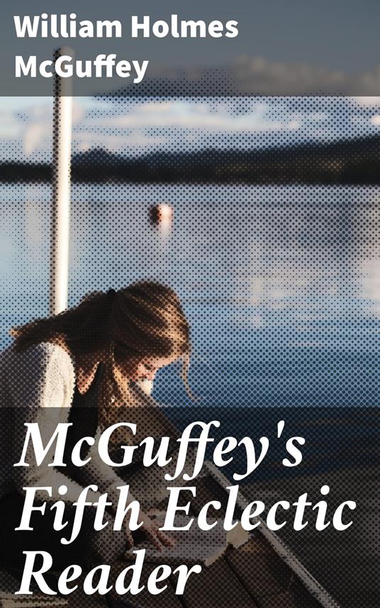 McGuffey's Fifth Eclectic Reader - William Holmes McGuffey - ebook
