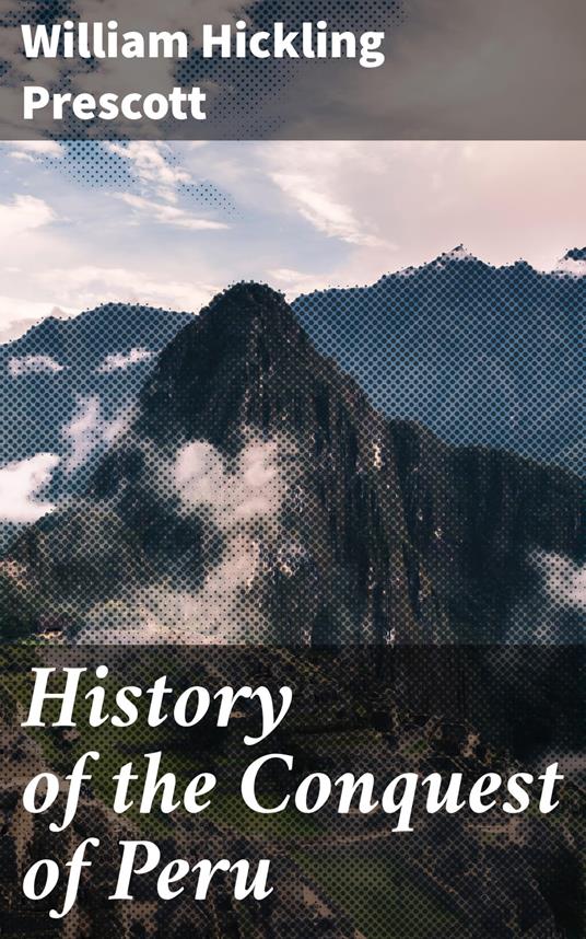 History of the Conquest of Peru