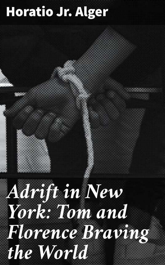 Adrift in New York: Tom and Florence Braving the World - Alger Jr. Horatio - ebook