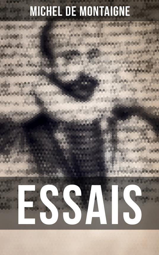 Michel De Montaigne: Essais