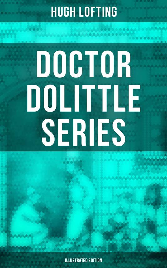 Doctor Dolittle Series (Illustrated Edition) - Hugh Lofting - ebook